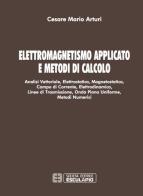 Elettromagnetismo applicato e metodi di calcolo di Cesare Mario Arturi edito da Esculapio