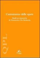 L' entusiasmo delle opere. Studi in memoria di Domenico De Robertis edito da Pensa Multimedia