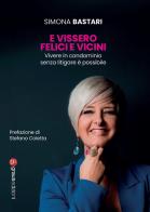 E vissero felici e vicini. Vivere in condominio senza litigare è possibile di Simona Bastari edito da Graus Edizioni