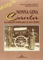 Nonna Gina canta. La canzone popolare e il suo tempo di Virginia Favaro Lanzetti, Francesco Sacchi edito da Cattaneo
