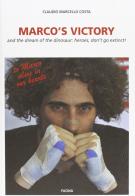 Marco's victory and the dream of the dinosaur: heroes, don't go extinct! di Claudio Marcello Costa edito da Fucina