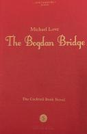 The Bogdan Bridge. The cocktail book novel di Michael Love edito da Arti Grafiche Fimognari
