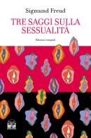 Tre saggi sulla sessualità. Ediz. integrale di Sigmund Freud edito da House Book