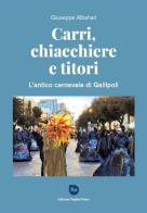 Carri, chiacchiere e titori. L'antico Carnevale di Gallipoli di Giuseppe Albahari edito da Puglia&Mare