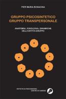 Gruppo psicosintetico gruppo transpersonale. Anatomia, fisiologia, dinamiche dell'entità-gruppo di Pier Maria Bonacina edito da B&B