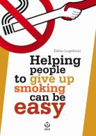Helping people to give up smoking can be easy di Fabio Lugoboni edito da SEEd