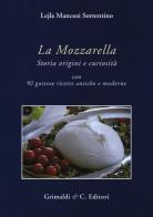 La mozzarella. Storia origini e curiosità di Lejla Mancusi Sorrentino edito da Grimaldi & C.
