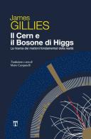 Il Cern e il bosone di Higgs. La ricerca dei mattoni fondamentali della realtà di James Gillies edito da Textus