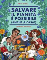 Salvare il pianeta è possibile (anche a casa!) di Silvia Teodosi edito da Gallucci Bros