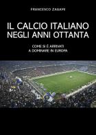 Il calcio italiano negli anni ottanta di Francesco Zagami edito da Youcanprint