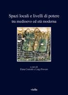 Spazi locali e livelli di potere tra medioevo ed età moderna edito da Viella