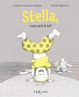 Stella, cosa sarà di te? Ediz. a colori di Christine Naumann-Villemin edito da Il Gatto Verde