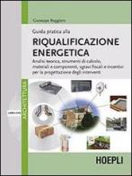Guida pratica alla riqualificazione energetica. Con DVD di Giuseppe Ruggiero edito da Hoepli
