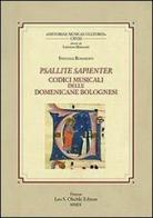 Psallite sapienter. Codici musicali delle Domenicane bolognesi di Stefania Roncroffi edito da Olschki