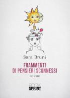 Frammenti di pensieri sconnessi di Sara Bruni edito da Booksprint