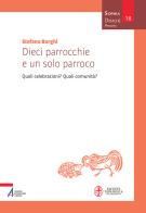 Dieci parrocchie e un solo parroco. Quali celebrazioni? Quali comunità? di Stefano Borghi edito da EMP - Edizioni Messaggero Padova