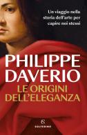 Le origini dell'eleganza di Philippe Daverio edito da Solferino