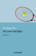 Nel cuore del figlio di Pierluigi Vito edito da Città Nuova