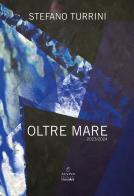 Oltre mare. 2023/2024. Ediz. illustrata di Stefano Turrini edito da Alvivo Edizioni
