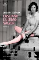 Lasciami l'ultimo valzer di Zelda Fitzgerald edito da Bollati Boringhieri