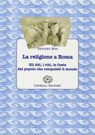La religione a Roma. Per le Scuole di Adriano Bon edito da Cappelli