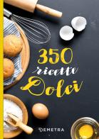 350 ricette dolci edito da Demetra