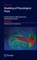 Modeling of physiological flows di Alfio Quarteroni, Davide Ambrosi, Gianluigi Rozza edito da Springer Verlag