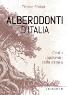 Alberodonti d'Italia. Cento capolavori della natura. Ediz. illustrata di Tiziano Fratus edito da Gribaudo