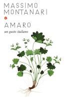 Amaro. Un gusto italiano di Massimo Montanari edito da Laterza