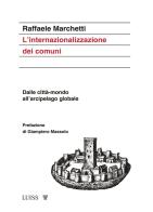 L' internazionalizzazione dei comuni. Dalle città-mondo all'arcipelago globale di Raffaele Marchetti edito da Luiss University Press