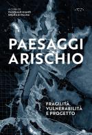 Paesaggi a rischio. Fragilità, vulnerabilità e progetto edito da LetteraVentidue