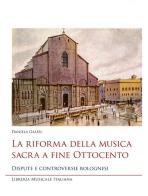 La riforma della musica sacra a fine Ottocento. Dispute e controversie bolognesi di Daniela Galesi edito da LIM