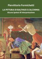 La pittura di Balthus e l'alchimia. Alcune ipotesi di interpretazione di Piervittorio Formichetti edito da Genesi