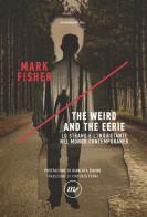 The weird and the eerie. Lo strano e l'inquietante nel mondo contemporaneo di Mark Fisher edito da Minimum Fax