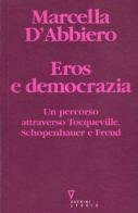 Eros e democrazia. Un percorso attraverso Tocqueville, Schopenhauer e Freud di Marcella D'Abbiero edito da Guerini e Associati