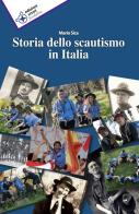 Storia dello scautismo in Italia di Mario Sica edito da Edizioni Scout Fiordaliso