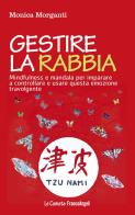 Gestire la rabbia. Mindfulness e mandala per imparare a controllare e usare questa emozione travolgente di Monica Morganti edito da Franco Angeli