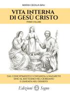Vita interna di Gesù Cristo vol. 1 di Maria Cecilia Baij edito da Edizioni Segno
