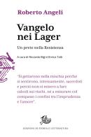 Vangelo nei lager. Un prete nella Resistenza di Roberto Angeli edito da Edizioni di Storia e Letteratura