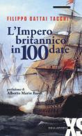 L' impero britannico in 100 date di Filippo Gattai Tacchi edito da Della Porta Editori