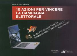 10 azioni per vincere la campagna elettorale di Marina Buffoni edito da Il Torchio (Padova)