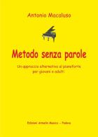 Metodo senza parole. Un approccio alternativo al pianoforte per giovani e adulti di Antonio Macaluso edito da Armelin Musica