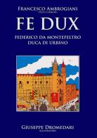 Fe Dux. Federico da Montefeltro duca di Urbino di Francesco Ambrogiani edito da Youcanprint