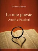 Le mie poesie. Amori e passioni di Cosimo Castello edito da Youcanprint