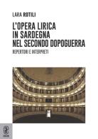 L' opera lirica in Sardegna nel secondo dopoguerra. Repertori e interpreti di Lara Rotili edito da Aracne (Genzano di Roma)