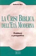 La crisi biblica dell'età moderna. Problemi e prospettive di Umberto Neri edito da EDB