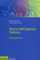 Storia dell'impresa italiana di Renato Giannetti, Michelangelo Vasta edito da Il Mulino