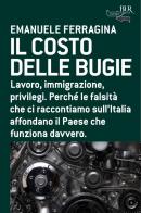 Il costo delle bugie di Emanuele Ferragina edito da BUR Biblioteca Univ. Rizzoli