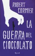 La guerra del cioccolato di Robert Cormier edito da Rizzoli