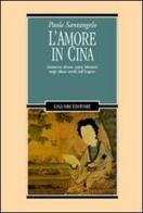 L'amore in Cina. Attraverso alcune opere letterarie negli ultimi secoli dell'Impero di Paolo Santangelo edito da Liguori